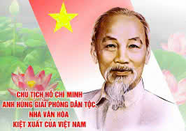CHỦ TỊCH HỒ CHÍ MINH - ANH HÙNG GIẢI PHÓNG DÂN TỘC VIỆT NAM, CHIẾN SĨ LỖI LẠC CỦA PHONG TRÀO CỘNG SẢN VÀ CÔNG NHÂN QUỐC TẾ, NHÀ VĂN HÓA KIỆT XUẤT 
